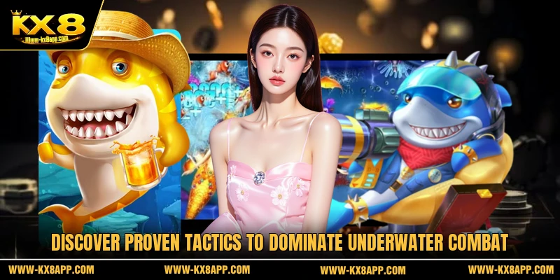Discover proven tactics to dominate underwater combat