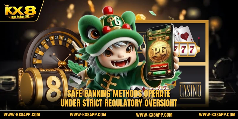 Safe banking methods operate under strict regulatory oversight